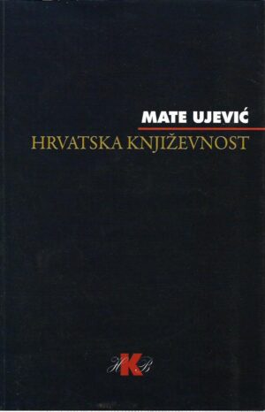 mate ujević: hrvatska književnost (pregled hrvatskih pisaca i knjiga)