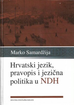 marko samardžija: hrvatski jezik, pravopis i jezična politika u ndh