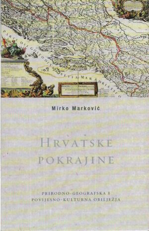 mirko marković: hrvatske pokrajine (prirodno-geografska i povijesno-kulturna obilježja)