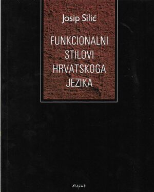josip silić: funkcionalni stilovi hrvatskoga jezika