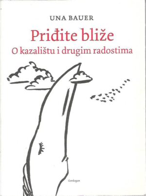 una bauer: priđite bliže - o kazalištu i drugim radostima