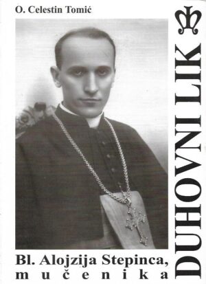 celestin tomić: duhovni lik bl. alojzija stepinca, mučenika