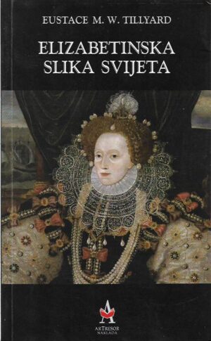 eustace m. w. tillyard: elizabetinska slika svijeta