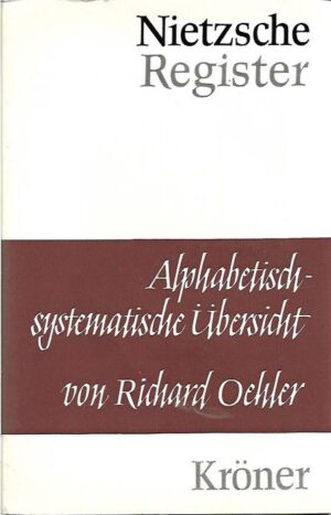 richard oehler: nietzsche-register, alpabetisch-systematische Übersicht über friedrich nietzsches gedankenwelt