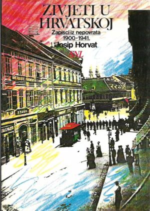 josip horvat: Živjeti u hrvatskoj 1900-1941. (zapisci iz nepovrata)