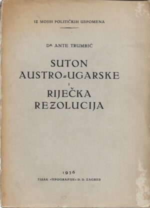 ante trumbić: suton austro-ugarske i riječka rezolucija