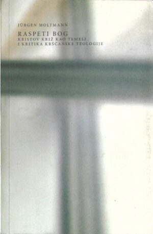 jürgen moltmann: raspeti bog, kristov križ kao temelj i kritika kršćanske ideologije