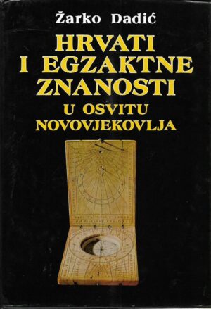 Žarko dadić: hrvati i egzaktne znanosti u osvitu novovjekovlja