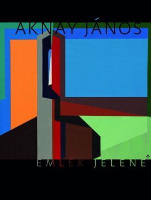 P. Szabo Erno: Aknay Janos - az emlek jelene (s potpisom)