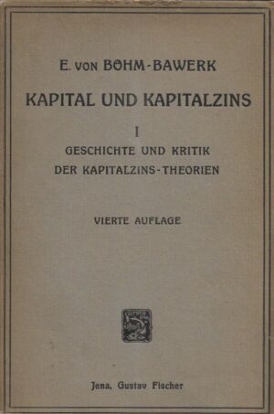 eugen von böhm-bawerk: kapital und kapitalzins - geschichte und kritik der kapitalzins -theorien (1-3)