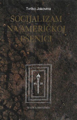 tvrtko jakovina: socijalizam na američkoj pšenici