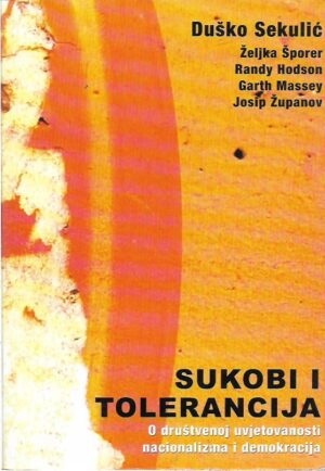 duško sekulić et al.: sukobi i tolerancija - o društvenoj uvjetovanosti nacionalizma i demokracija