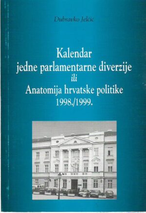 dubravko jelčić: kalendar jedne parlamentarne diverzije ili anatomija hrvatske politike 1998./1999.