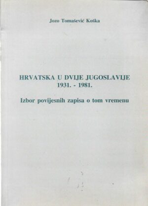 jozo tomašević koška: hrvatska u dvije jugoslavije 1931. - 1981.