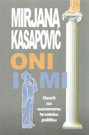 mirjana kasapović: oni i mi, osvrti na suvremenu hrvatsku politiku