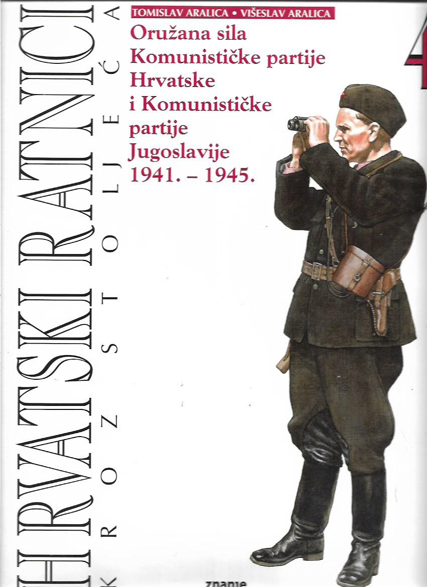 tomislav aralica, višeslav aralica: hrvatski ratnici kroz stoljeća (4. knjiga: oružana sila komunističke partije hrvatske i komunističke partije jugoslavije 1941-1945.)
