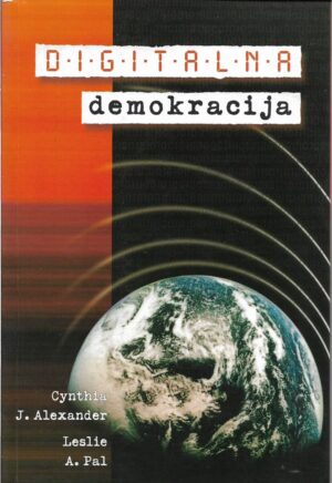 cynthia j.alexander, leslie a.pal (prir.): digitalna demokracija (politike i politika u umreženom svijetu)