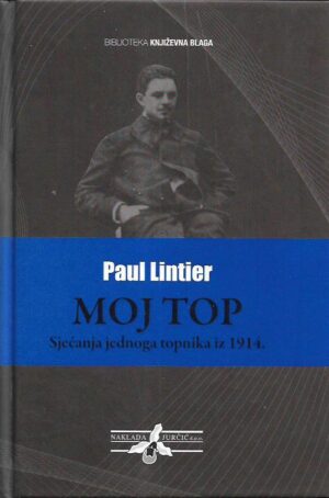paul lintier: moj top (sjećanja jednoga topnika iz 1914.)