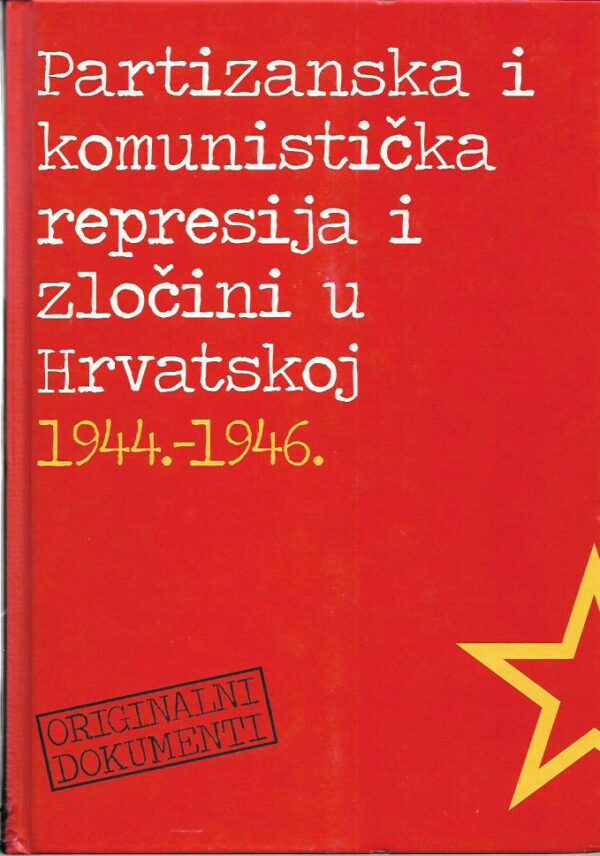 mate rupić (ur.): partizanska i komunistička represija i zločini u hrvatskoj 1944-1946. (dokumenti)