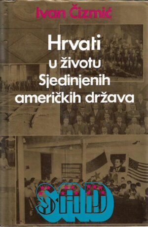 ivan Čizmić: hrvati u životu sjedinjenih američkih država (doprinos u ekonomskom, političkom i kulturnom životu)