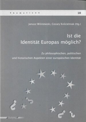 janusz wiśniewski, cezary kościelniak (ur.): ist die identität europas möglich? (zu philosophischen, politischen und historischen aspekten einer europäischen identität)