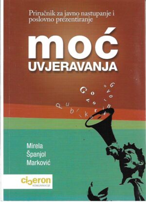 mirela Španjol marković: moć uvjeravanja, priručnik za javno nastupanje i poslovno prezentiranje