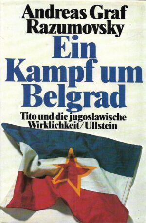 andreas graf razumovsky: ein kampf um belgrad (tito und die jugoslawische wirklichkeit)
