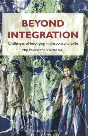 maja povrzanović frykman (ur.): beyond integration (challenges of belonging in diaspora and exile)