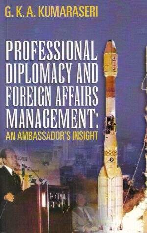 g.k.a. kumaraseri: professional diplomacy and foreign affairs managment: an ambassador's insight