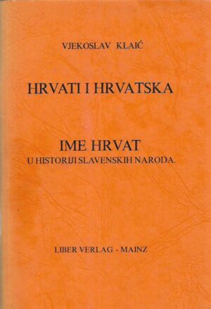 vjekoslav klaić: hrvati i hrvatska - ime hrvat u historiji slavenskih naroda