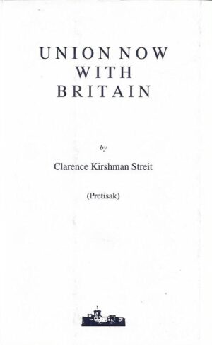 clarence kirshman streit: union now with britain