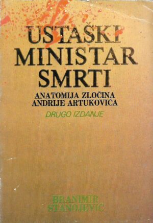 branimir stanojević: ustaški ministar smrti - anatomija zločina andrije artukovića