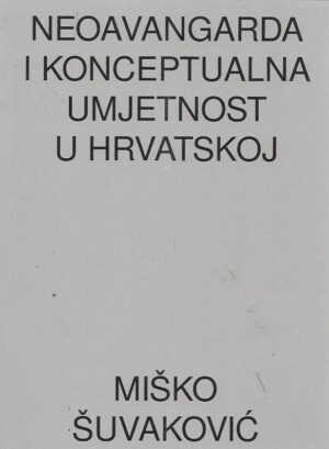 miško Šuvaković: neoavangardna i konceptualna umjetnost u hrvatskoj