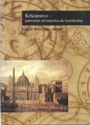 hazreti mirza tahir ahmad: kršćanstvo - putovanje od činjenica do izmišljotina