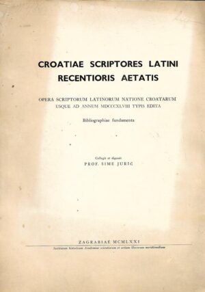 Šime jurić (ur.): croatiae scriptores latini recentioris aetatis