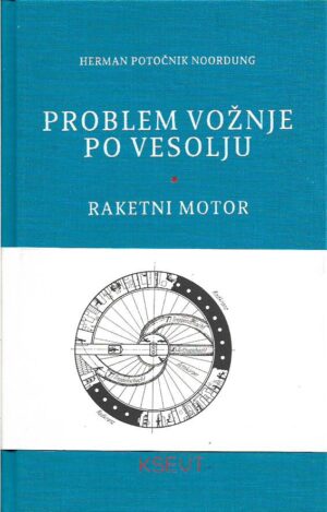 herman potočnik noordung: problem vožnje po vesolju / raketni motor