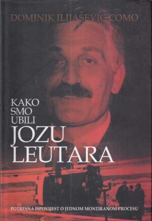 Dominik Ilijašević Como: Kako smo ubili Jozu Leutara