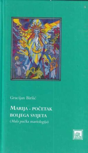 Gracijan Biršić: Marija - Početak boljega svijeta (Mala pučka mariologija)