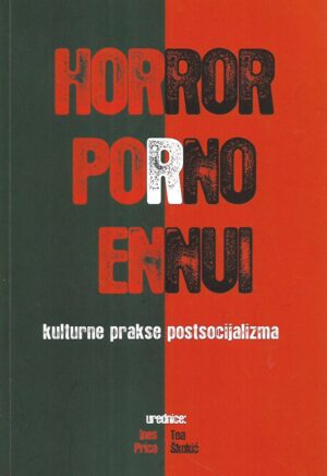 ines prica i tea Škokić(ur.): horor, porno, ennui - kulturne prakse postsocijalizma