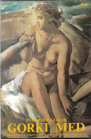 zvonimir golob: gorki med, izbor iz hrvatske ljubavne poezije xix. i xx. stoljeća