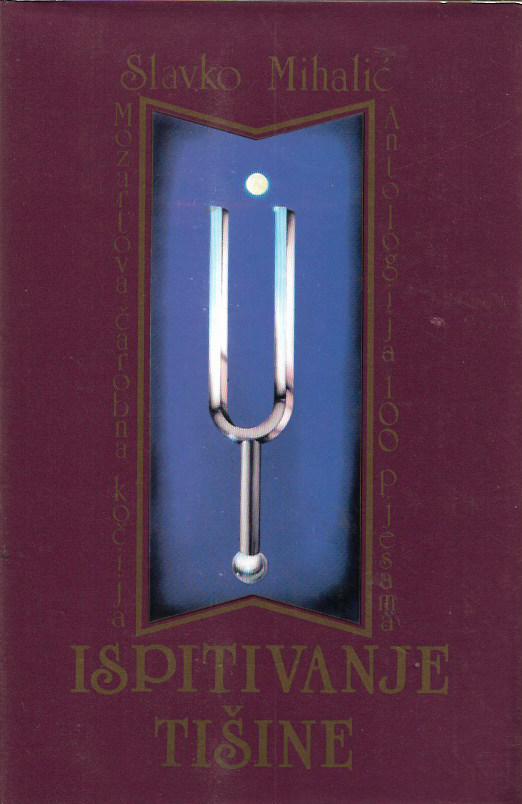 slavko mihalić: ispitivanje tišine - mozartova čarobna kočija (zbirka pjesama) i antologija 100 pjesama