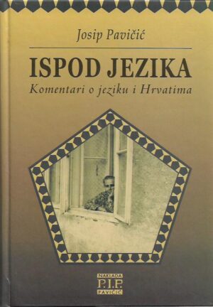josip pavičić: ispod jezika, komentari o jeziku i hrvatima