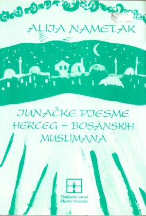 alija nametak: junačke pjesme herceg-bosanskih muslimana