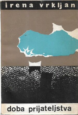 irena vrkljan: doba prijateljstva
