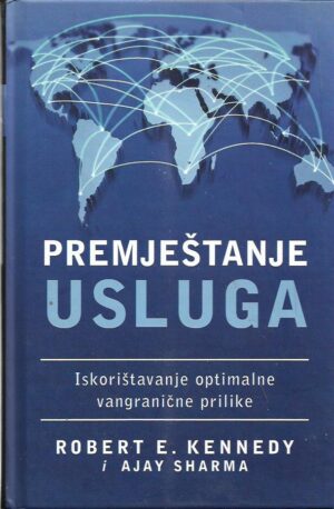 robert e. kennedy, ajay sharma: premještanje usluga - iskorištavanje optimalne vangranične prilike