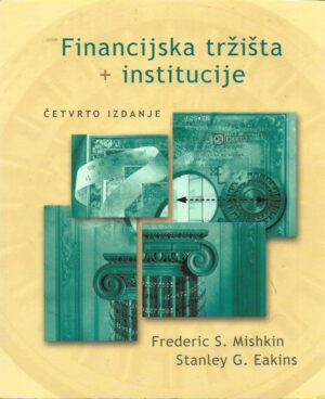 frederic s. mishkin, stanley g. eakins: financijska tržišta + institucije