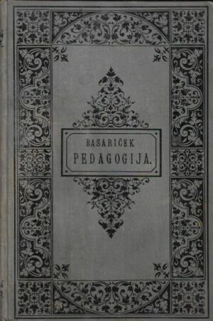 stjepan basariček: pedagogija i - nauka o uzgoju