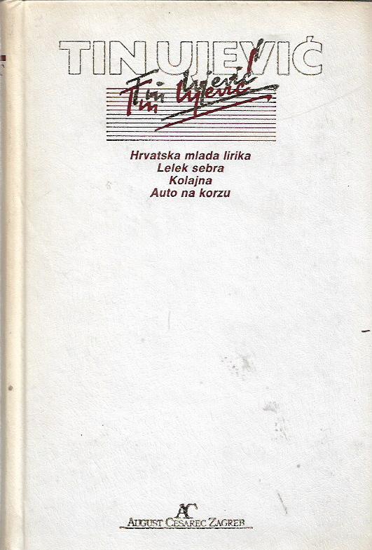 tin ujević: izabrana djela tina ujevića i - hrvatska mlada lirika, lelek sebra, kolajna, auto na korzu