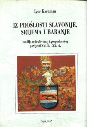 igor karaman:iz prošlosti slavonije, srijema i baranje - studije o društvenoj i gospodarskoj povijesti xviii.-xx. st.