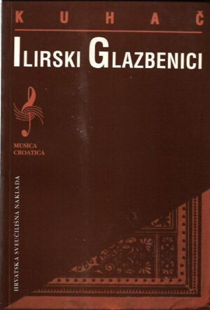 franjo Š. kuhač: ilirski glazbenici - prilozi za poviest hrvatskoga preporoda